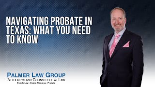 Navigating Probate in Texas: What You Need to Know