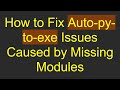 How to Fix Auto-py-to-exe Issues Caused by Missing Modules