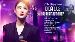 CHU THÚY QUỲNH - 10 Bài LIVE Hay Nhất Sự Nghiệp | Biệt Tri Kỷ, Bất Quá Nhân Gian, Thương Ly Biệt...