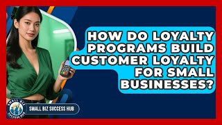 How Do Loyalty Programs Build Customer Loyalty For Small Businesses? - Small Biz Success Hub