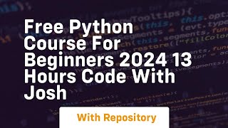 Free python course for beginners 2024 13 hours code with josh