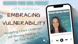 Embracing Vulnerability Navigating Life's Challenges and Allowing Feelings to be Your Guide