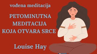 Vođena 5-minutna meditacija za OTVARANJE SRCA - Louise Hay -