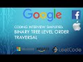 Coding Interview Tutorial 44: Binary Tree Level Order Traversal [LeetCode]