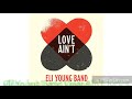 Eli Young Band Love Ain't lyrics