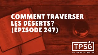 Comment traverser les déserts? (Épisode 247)