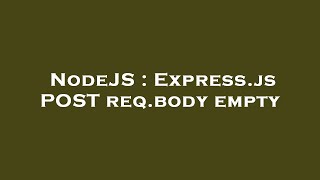 NodeJS : Express.js POST req.body empty