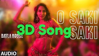 O SAKKI SAKKI 3D AUDIO SONG| Batla house movie| Nora Fatehi ,Tanisk B,Neha Kakkar, Tulsi K, B Praak