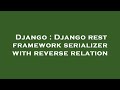 Django : Django rest framework serializer with reverse relation