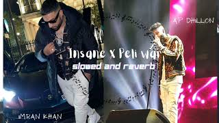 Insane X Peli Waar - (Mashup) (Reverb & Slowed) AP Dhillon & Imran Khan I Indian Reverb and Slowed