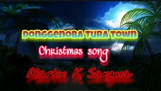 Donggenoba Tura town|new Christmas song|Martin K Sangma