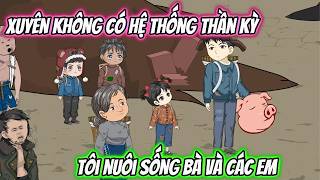 Xuyên Không Có Không Gian Thần Kỳ, Tôi Nuôi Sống Bà Và Các Em | Tiểu Hà Review