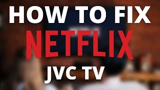 Netflix doesn’t work on JVC TV (SOLVED)
