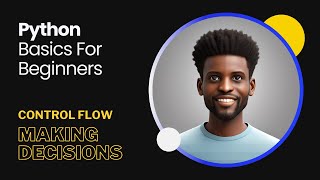 11-Python Basics - Control Flow - Making Decisions