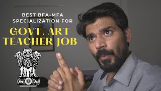 Best BFA/MFA Specialization for ( Government Art Teacher Post )