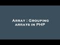 Array : Grouping arrays in PHP