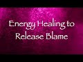 Energy Healing to Release Blame