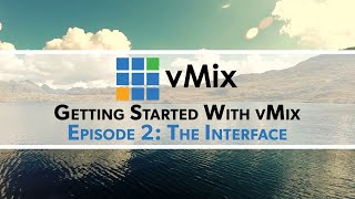 Getting Started with vMix Episode 2 -The Interface and Adding an Input