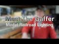 Meet The Gaffer #118: Model Railroad Lighting