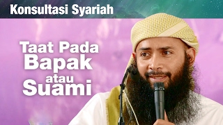 Konsultasi Syariah: Taat Kepada Bapak atau Suami? - Ustadz Dr. Syafiq Riza Basalamah, MA.