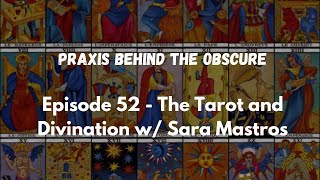 Praxis Behind The Obscure: Episode 52 - Tarot and Divination w/ Sara Mastros