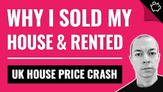 Why I SOLD My House and RENTED? (UK House Price Crash 2023)