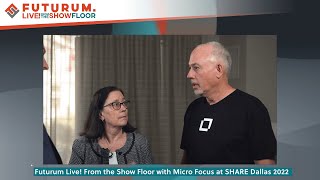 Futurum Live! From the Show Floor with Micro Focus at SHARE Dallas 2022