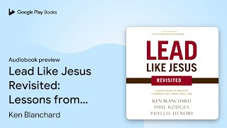 Lead Like Jesus Revisited: Lessons from the… by Ken Blanchard · Audiobook preview