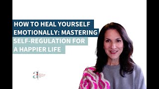 How to Heal Yourself Emotionally: Mastering Self Regulation for a Happier Life