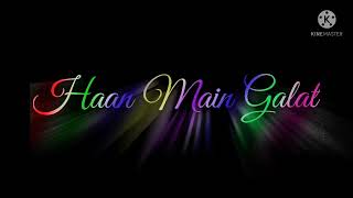 Haan main galat lyrics status| black screen status| 4k status|whatsapp status