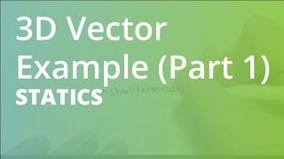 3D Vector Example (Part 1) | Statics