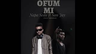 OFUM MI..Napa Seda ft San Jay  2024