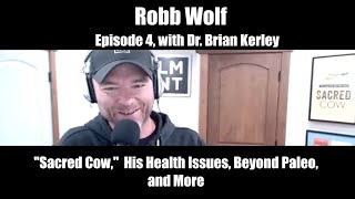 Ep. 3: Robb Wolf on 'Sacred Cow',  His Health Issues, Beyond Paleo, and More... co-host Brian Kerley