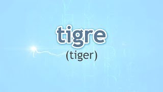 How to Pronounce Tiger (Tigre) in Spanish