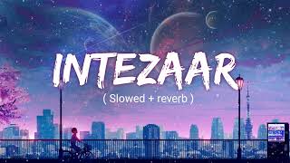 INTEZAAR (Slowed & Reverb) LOFI Song !2022
