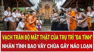 Thời sự nóng 26/2: Vạch trần bộ mặt thật của trụ trì đa tình, nhân tình bao vây chùa gây náo loạn