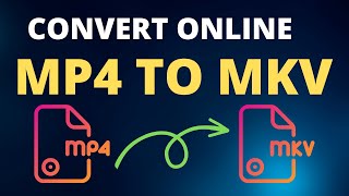 how to convert mp4 to mkv online