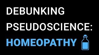 Pseudoscience Debunked: Homeopathy