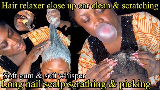 ASMR ✨Soft gum whisper, Long Nail scalp scratching & picking, Hair Relaxer application, Ear cleaning