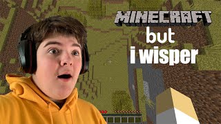 Minecraft But, I Have To Wisper...