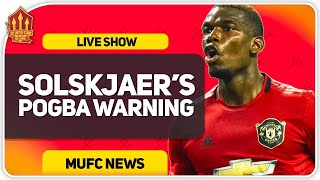Solskjaer's Pogba Transfer Warning! Man Utd News Now