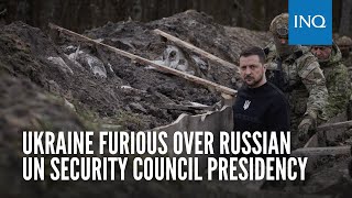 Ukraine furious over Russian UN Security Council presidency