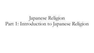 Japanese Religion Part 1: Introduction