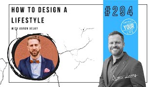 294 Aaron Velky: How To Design A Lifestyle