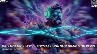 TRACK LIST HOT TIK TOK | WHY NOT MY x LAST CHRISTMAS x HOÀ NHỊP GIÁNG SINH REMIX | QM MUSIC GROUP