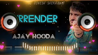 Surrender Song Dj Remix || Ajay Hooda New Viral Song | New Style Mix Latest Haryanvi Song Hard Bass