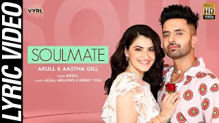 Soulmate (Official Lyric Video) Akull, Aastha Gill | Shivaleeka Oberoi | Valentines Day Song 2024
