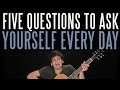 Five Questions to Ask Yourself Every Day