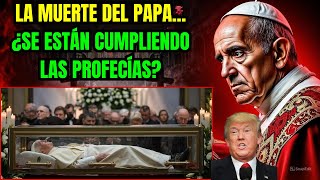 La muerte del Papa, ¿las profecías se están cumpliendo?