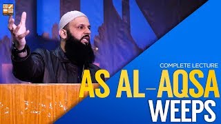 AS AL-AQSA WEEPS [COMPLETE LECTURE] | Raja Zia ul Haq